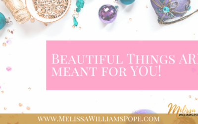 Beautiful Things ARE meant for YOU!