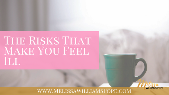 The Risks That Make You Feel Ill
