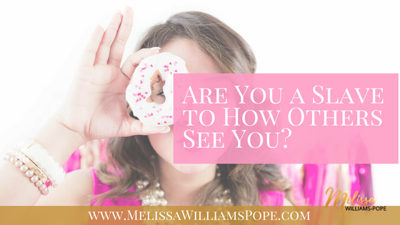 Are You a Slave to How Others See You?
