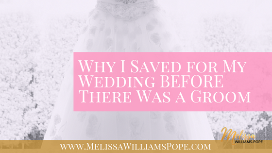 Why I Saved for My Wedding BEFORE There Was a Groom