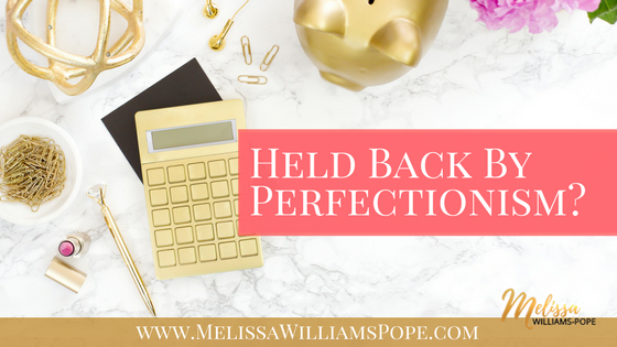 Held Back By Perfectionism?