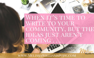 When it’s time to write to your community, but the ideas just aren’t coming . . .