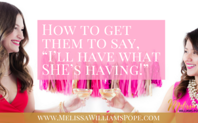 How to get them to say, “I’ll have what SHE’s having!”