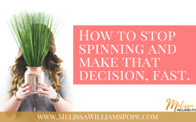 How to stop spinning and make that decision, fast.